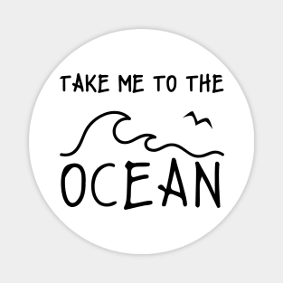 Take Me To The Ocean Magnet